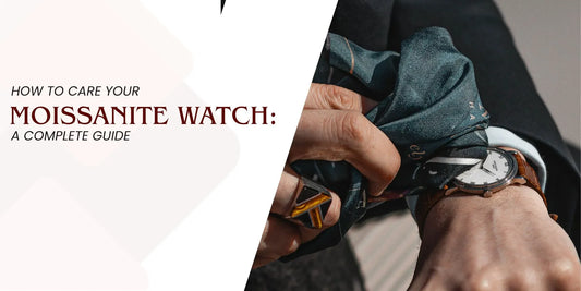 How to Care Your Moissanite Watch: A Complete Guide
