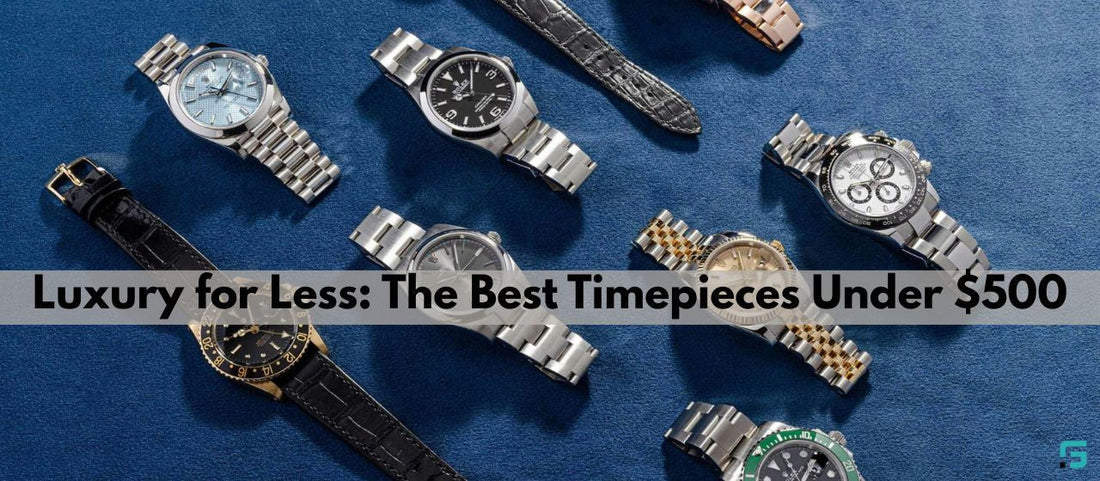 Luxury for Less: The Best Timepieces Under $500