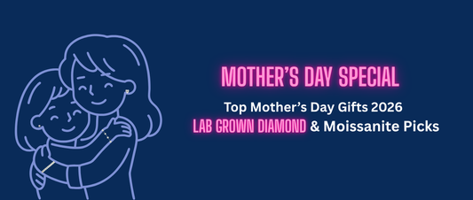 Top Mother’s Day Gifts 2026 | Lab Grown Diamonds & Moissanite Picks