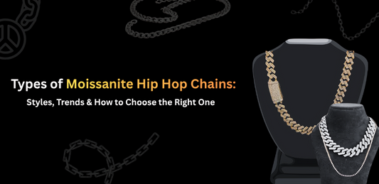 Types of Moissanite Hip Hop Chains: Styles, Trends & How to Choose the Right One